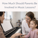 How Much Should Parents Be Involved in Music Lessons?